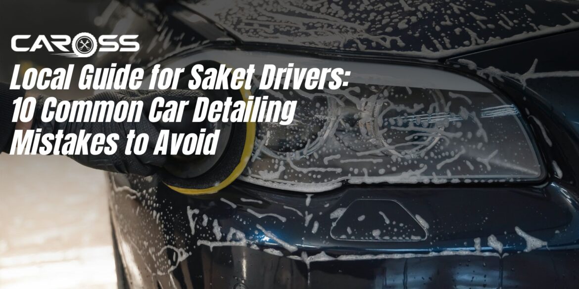 Local guide for Saket drivers: 10 common car detailing mistakes to avoid