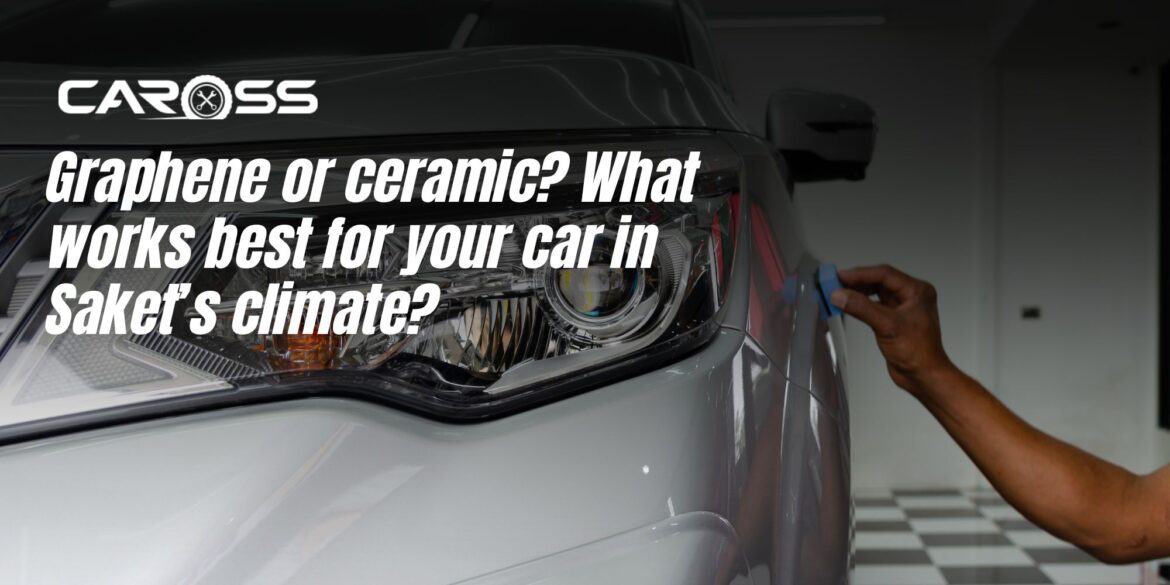 Graphene or ceramic? What works best for your car in Saket’s climate?