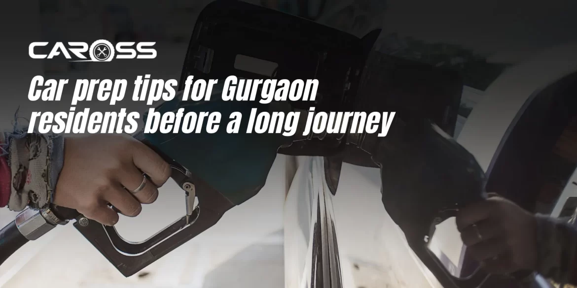 Car prep tips for Gurgaon residents before a long journey