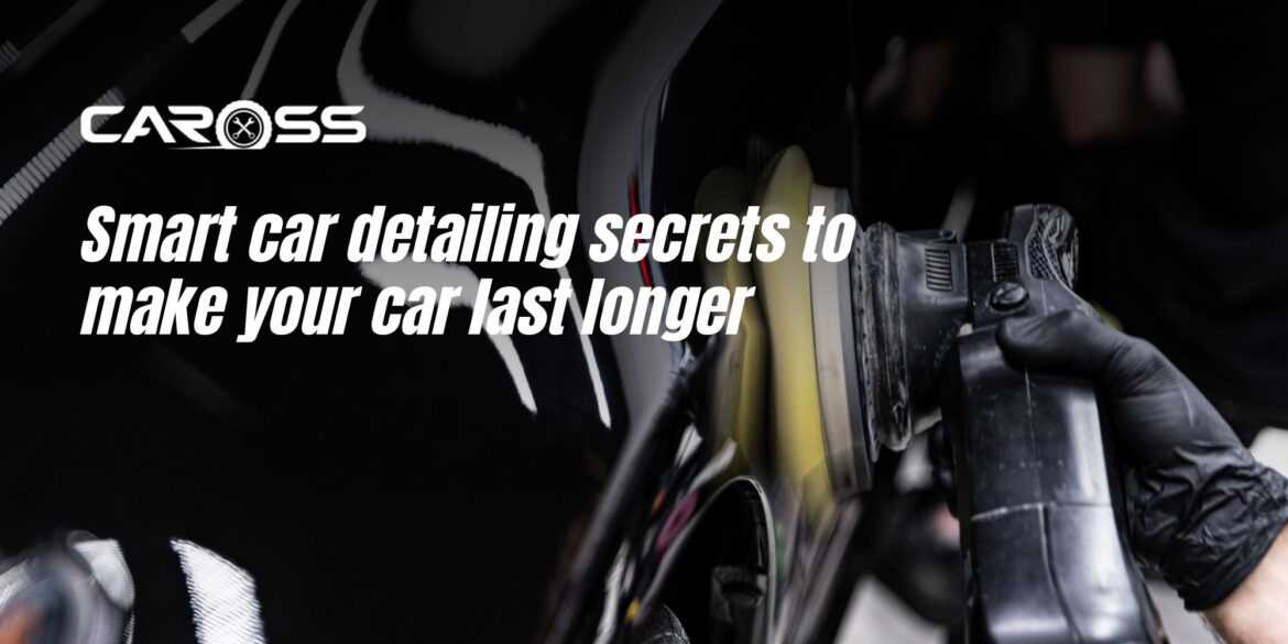 Smart car detailing secrets to make your car last longer